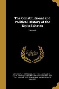 The Constitutional and Political History of the United States; Volume 8
