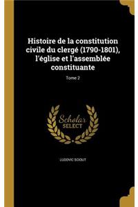 Histoire de la constitution civile du clergé (1790-1801), l'église et l'assemblée constituante; Tome 2