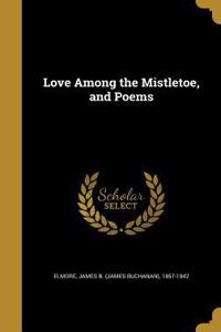 Love Among the Mistletoe, and Poems