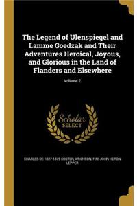 The Legend of Ulenspiegel and Lamme Goedzak and Their Adventures Heroical, Joyous, and Glorious in the Land of Flanders and Elsewhere; Volume 2