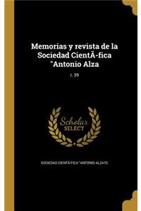 Memorias y revista de la Sociedad CientÃ-fica Antonio Alza; t. 39