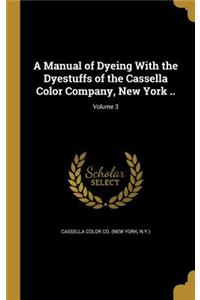 A Manual of Dyeing With the Dyestuffs of the Cassella Color Company, New York ..; Volume 3