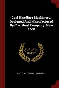 Coal Handling Machinery, Designed and Manufactured by C.W. Hunt Company, New York