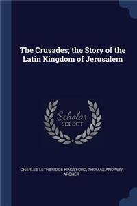 Crusades; the Story of the Latin Kingdom of Jerusalem