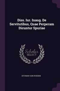 Diss. Iur. Inaug. De Servitutibus, Quae Perperam Dicuntur Spuriae
