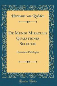 de Mundi Miraculis Quaestiones Selectae: Dissertatio Philologica (Classic Reprint)