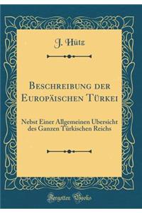 Beschreibung Der EuropÃ¤ischen TÃ¼rkei: Nebst Einer Allgemeinen Ã?bersicht Des Ganzen TÃ¼rkischen Reichs (Classic Reprint)