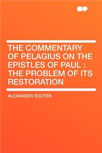 The Commentary of Pelagius on the Epistles of Paul: The Problem of Its Restoration