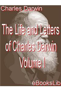 The Life and Letters of Charles Darwin - Volume I