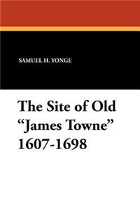 The Site of Old James Towne 1607-1698