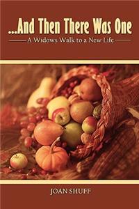 ...And Then There Was One: A Widow's Walk to a New Life