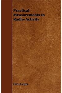 Practical Measurements In Radio-Activity