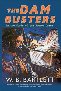 The Dam Busters: In the Words of the Bomber Crews