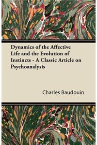 Dynamics of the Affective Life and the Evolution of Instincts - A Classic Article on Psychoanalysis