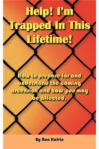 Help, I'm Trapped In This Lifetime!