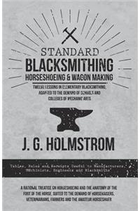 Standard Blacksmithing, Horseshoeing and Wagon Making - Twelve Lessons in Elementary Blacksmithing, Adapted to the Demand of Schools and Colleges of Mechanic Arts