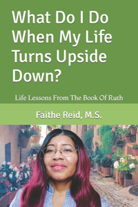 What Do I Do When My Life Turns Upside Down?