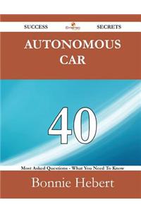 Autonomous Car 40 Success Secrets - 40 Most Asked Questions on Autonomous Car - What You Need to Know