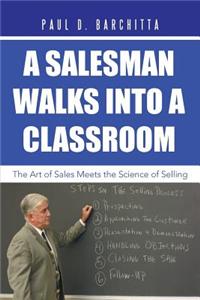 Salesman Walks into a Classroom: The Art of Sales Meets the Science of Selling