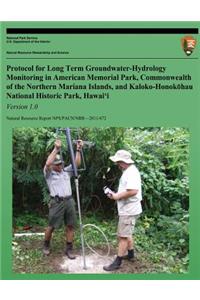 Protocol for Long-term Groundwater-Hydrology Monitoring in American Memorial Park, Commonwealth of the Northern Mariana Islands, and Kaloko-Honokohau National Historic Park, Hawaii, Version 1.0