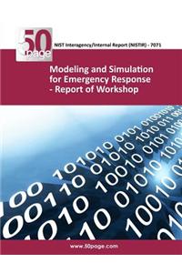 Modeling and Simulation for Emergency Response - Report of Workshop