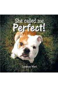 She Called Me Perfect!