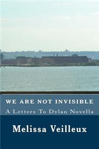 We Are Not Invisible