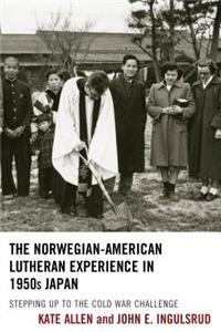 Norwegian-American Lutheran Experience in 1950s Japan: Stepping Up to the Cold War Challenge