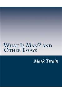 What Is Man? and Other Essays