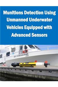 Munitions Detection Using Unmanned Underwater Vehicles Equipped with Advanced Sensors