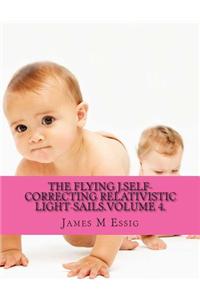 The Flying J.Self-Correcting Relativistic Light-Sails.Volume 4.