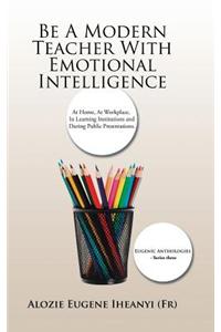 Be A Modern Teacher With Emotional Intelligence