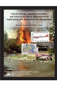 Climate Change, Aquatic Ecosystems, and Fishes in the Rocky Mountain West