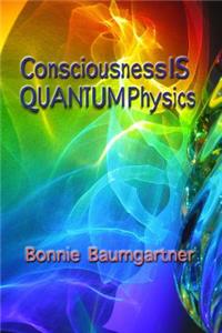 Consciousness IS QUANTUM Physics