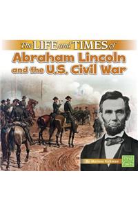 Life and Times of Abraham Lincoln and the U.S. Civil War