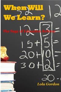 When Will We Learn? The Saga of Education Reform