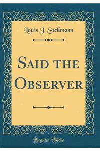 Said the Observer (Classic Reprint)