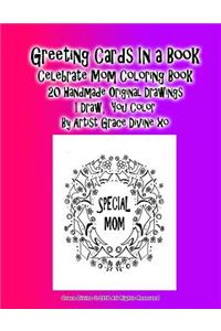 Greeting Cards In a Book Celebrate Mom Coloring Book 20 Handmade Original Drawings I Draw, You Color By Artist Grace Divine xo