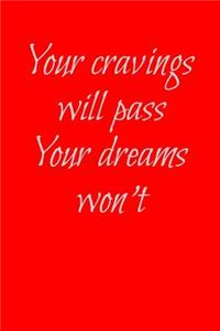 Your Cravings Will Pass You Dreams Won't