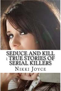 Seduce and Kill