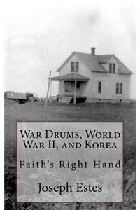 War Drums, World War II, and Korea: Faith's Right Hand