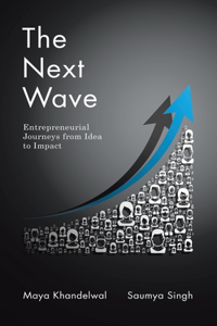 The Next Wave: Entrepreneurial Journeys from Idea to Impact