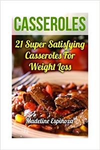 Casseroles: 21 Super Satisfying Casseroles For Weight Loss