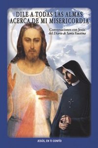 Tell All Souls about My Mercy (Spanish - Dile a Todas Las Almas ...Misericordia): Conversations with Jesus from the Diary of St. Faustina