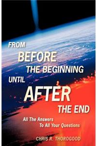 From Before the Beginning-Until After the End