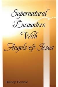 Supernatural Encounters with Angels & Jesus