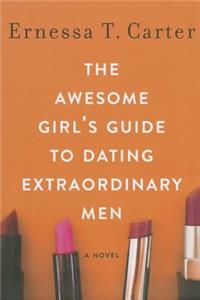 Awesome Girl's Guide to Dating Extraordinary Men