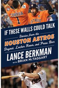 Houston Astros: Stories from the Houston Astros Dugout, Locker Room, and Press Box