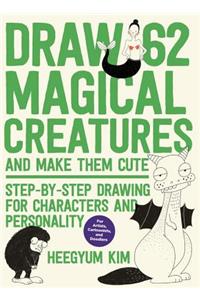 Draw 62 Magical Creatures and Make Them Cute