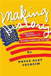 Making History: A Personal Approach to Modern American History